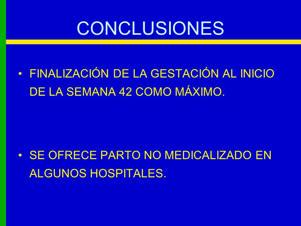 CONCLUSIONES FINALIZACIÓN DE LA GESTACIÓN AL INICIO DE LA SEMANA 42 COMO MÁXIMO.