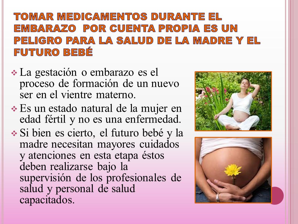 TOMAR MEDICAMENTOS DURANTE EL EMBARAZO POR CUENTA PROPIA ES UN PELIGRO PARA LA SALUD DE LA MADRE Y EL FUTURO BEBÉ