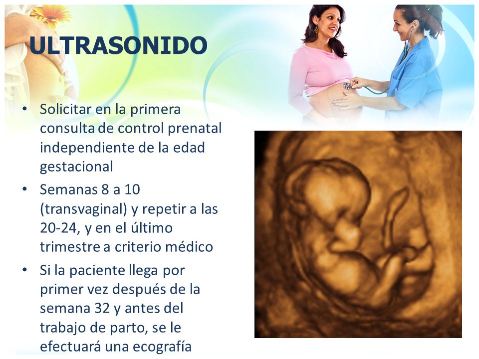ULTRASONIDO Solicitar en la primera consulta de control prenatal independiente de la edad gestacional.
