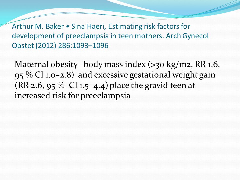 Arthur M. Baker • Sina Haeri, Estimating risk factors for development of preeclampsia in teen mothers. Arch Gynecol Obstet (2012) 286:1093–1096