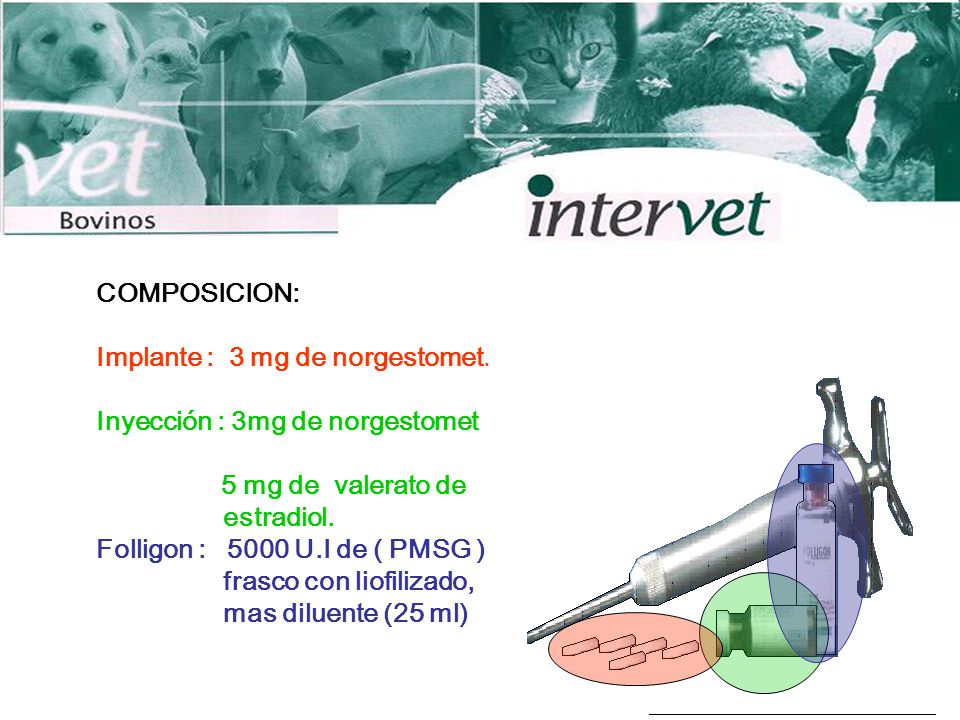 COMPOSICION: Implante : 3 mg de norgestomet. Inyección : 3mg de norgestomet. 5 mg de valerato de.