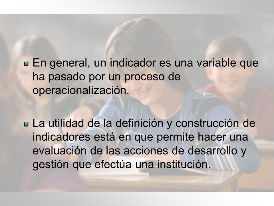 En general, un indicador es una variable que ha pasado por un proceso de operacionalización.