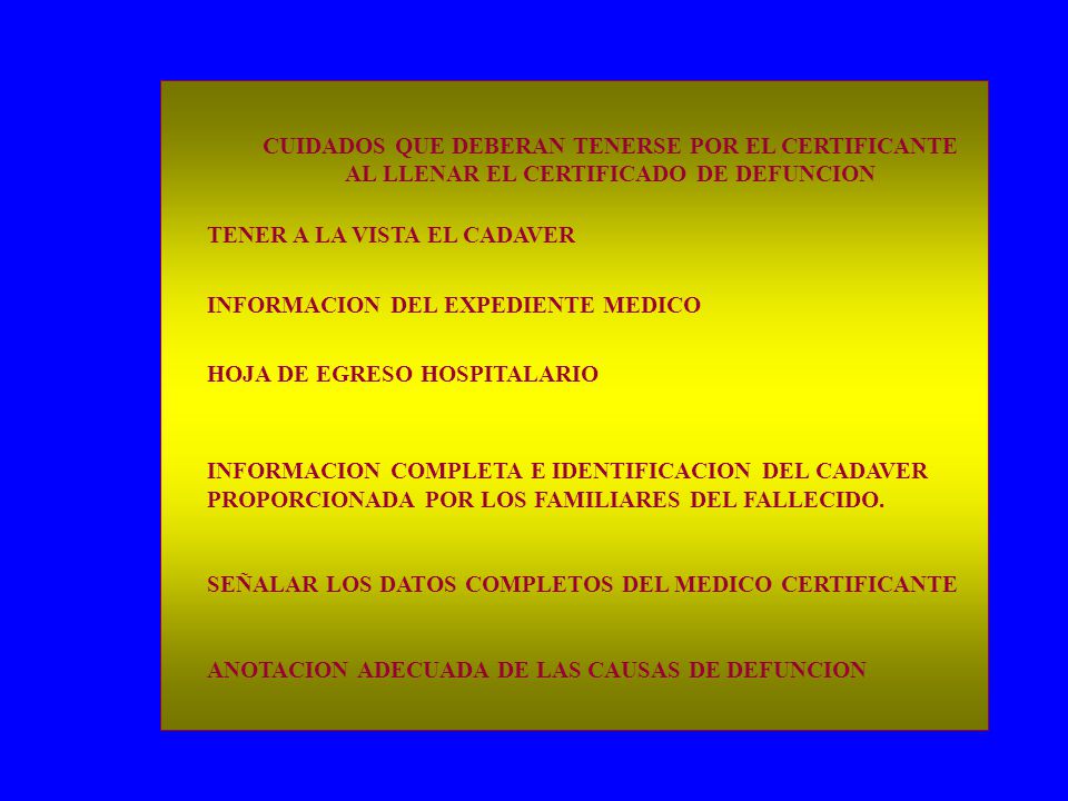 CUIDADOS QUE DEBERAN TENERSE POR EL CERTIFICANTE AL LLENAR EL CERTIFICADO DE DEFUNCION