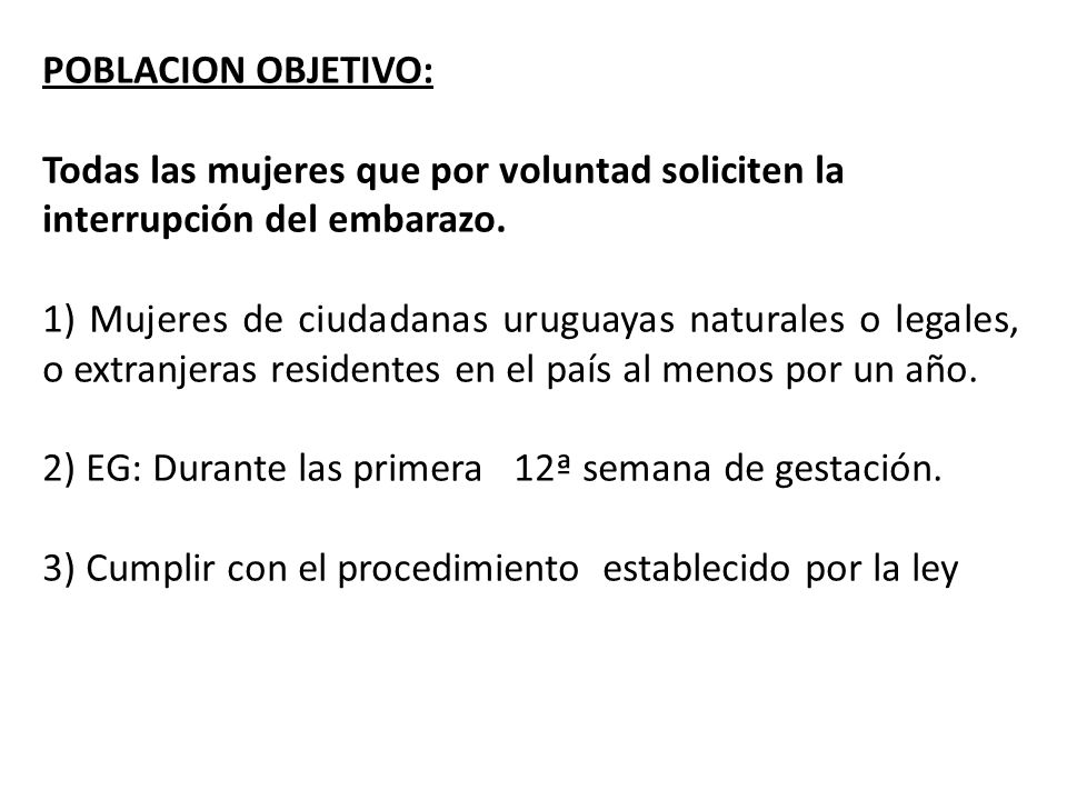 POBLACION OBJETIVO: Todas las mujeres que por voluntad soliciten la interrupción del embarazo.