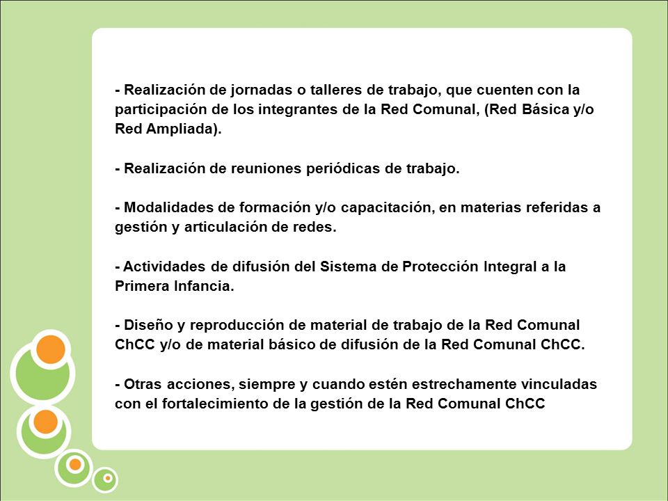 - Realización de jornadas o talleres de trabajo, que cuenten con la participación de los integrantes de la Red Comunal, (Red Básica y/o Red Ampliada).
