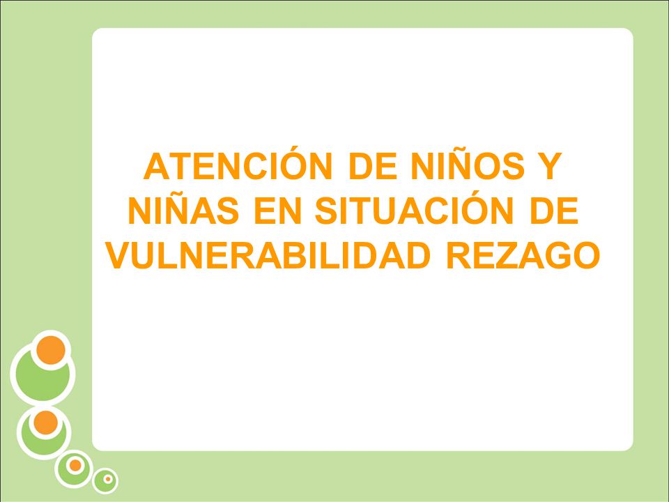 ATENCIÓN DE NIÑOS Y NIÑAS EN SITUACIÓN DE VULNERABILIDAD REZAGO