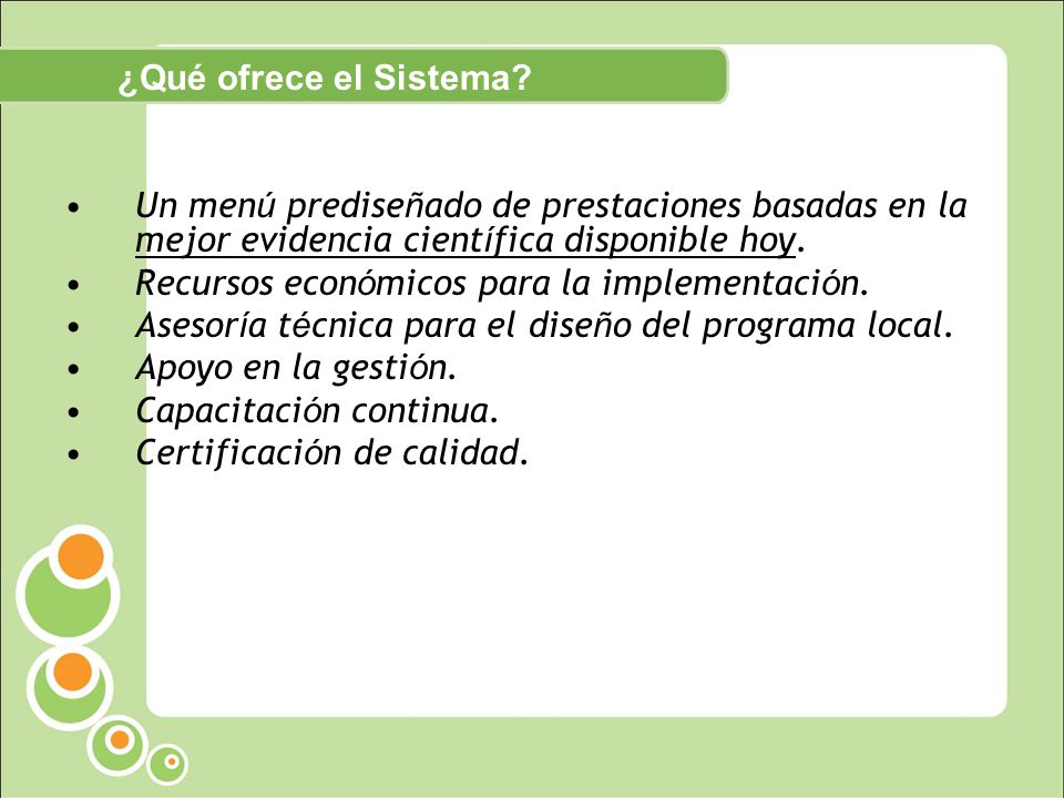 ¿Qué ofrece el Sistema Un menú prediseñado de prestaciones basadas en la mejor evidencia científica disponible hoy.