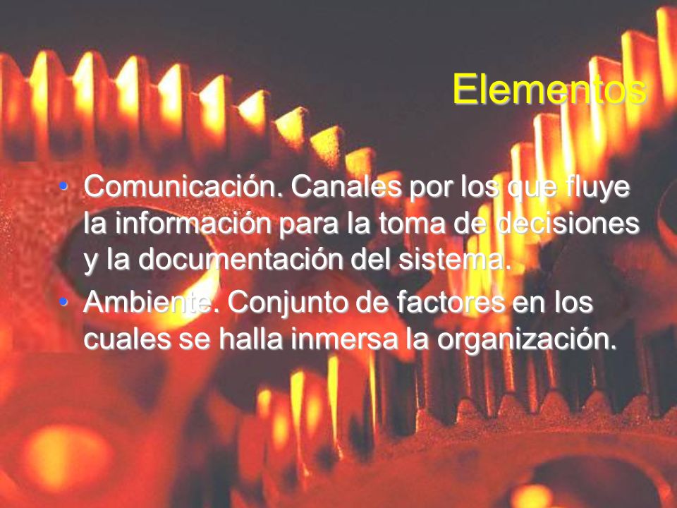 Elementos Comunicación. Canales por los que fluye la información para la toma de decisiones y la documentación del sistema.