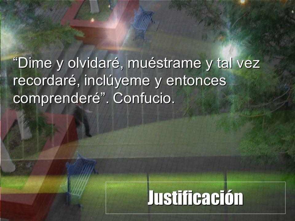 Dime y olvidaré, muéstrame y tal vez recordaré, inclúyeme y entonces comprenderé . Confucio.