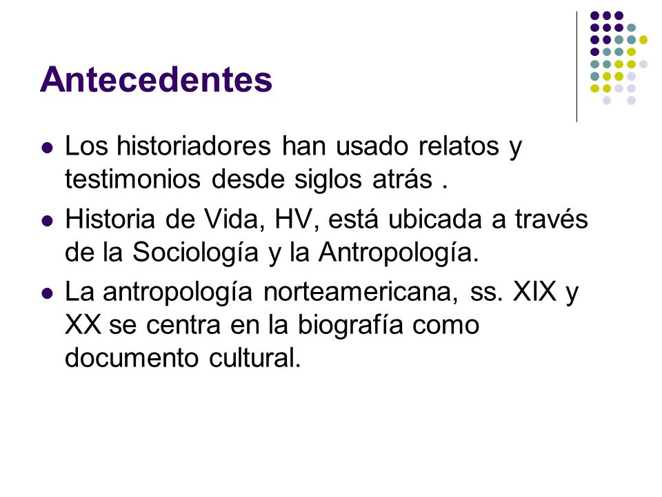 Antecedentes Los historiadores han usado relatos y testimonios desde siglos atrás .