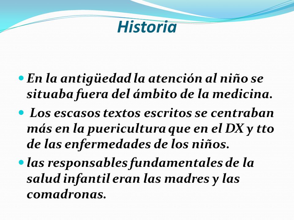 Historia En la antigüedad la atención al niño se situaba fuera del ámbito de la medicina.