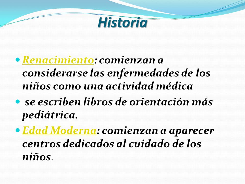 Historia Renacimiento: comienzan a considerarse las enfermedades de los niños como una actividad médica.