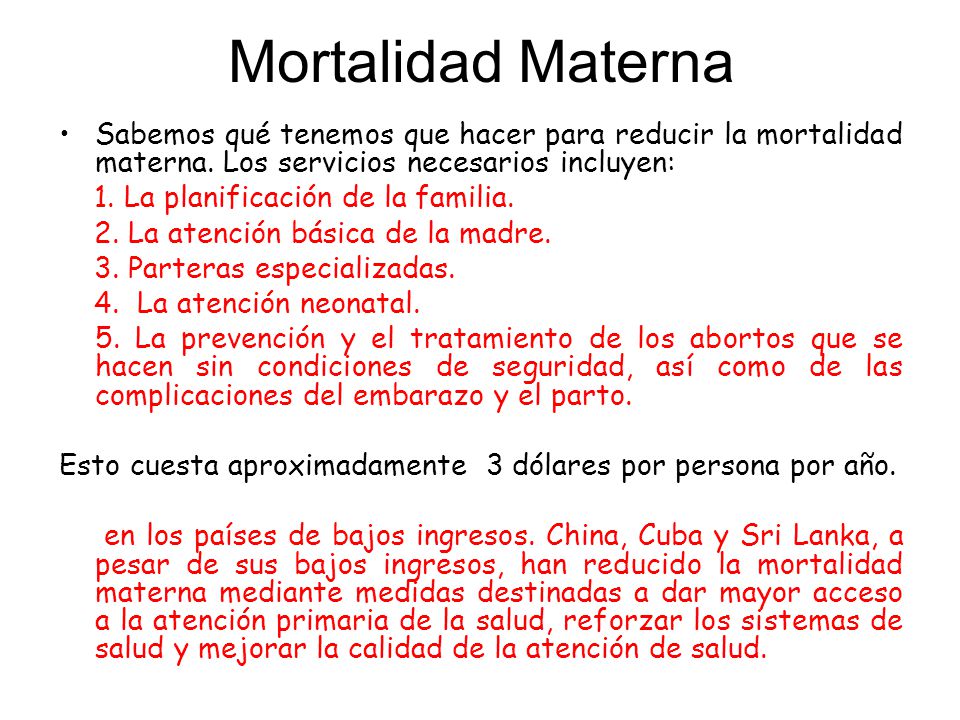 Mortalidad Materna Sabemos qué tenemos que hacer para reducir la mortalidad materna. Los servicios necesarios incluyen: