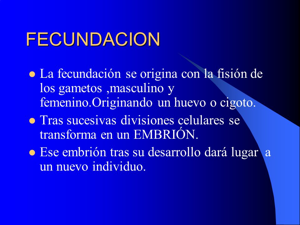 FECUNDACION La fecundación se origina con la fisión de los gametos ,masculino y femenino.Originando un huevo o cigoto.