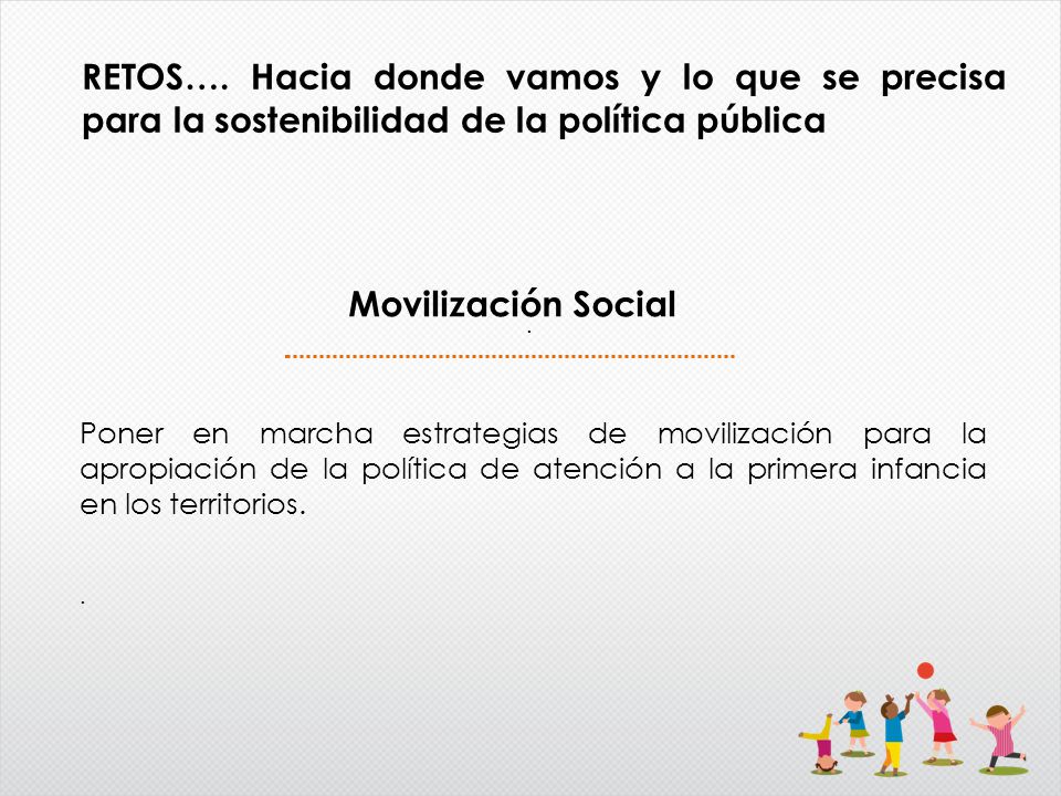 RETOS…. Hacia donde vamos y lo que se precisa para la sostenibilidad de la política pública