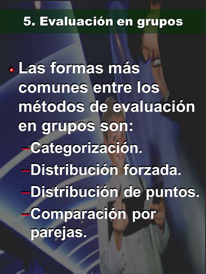 Las formas más comunes entre los métodos de evaluación en grupos son: