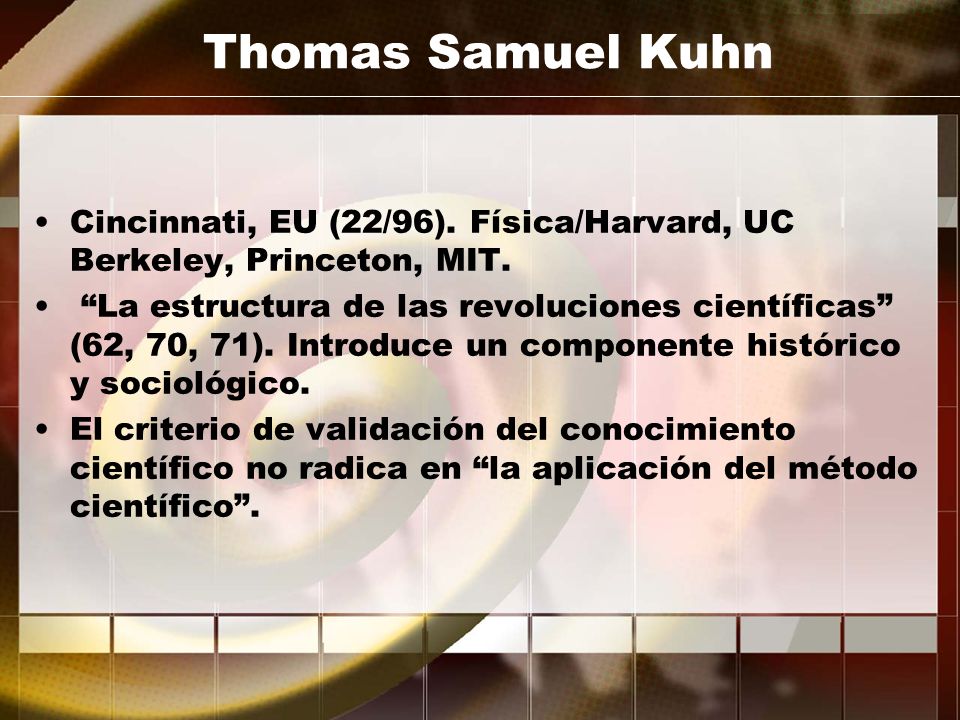 Thomas Samuel Kuhn Cincinnati, EU (22/96). Física/Harvard, UC Berkeley, Princeton, MIT.