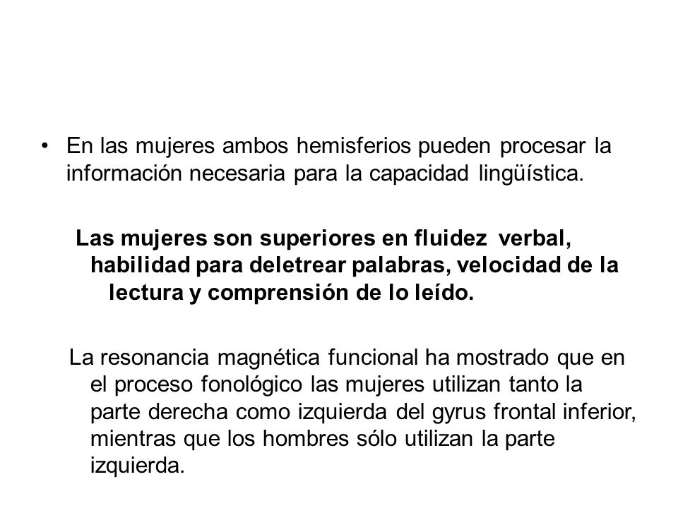 En las mujeres ambos hemisferios pueden procesar la información necesaria para la capacidad lingüística.