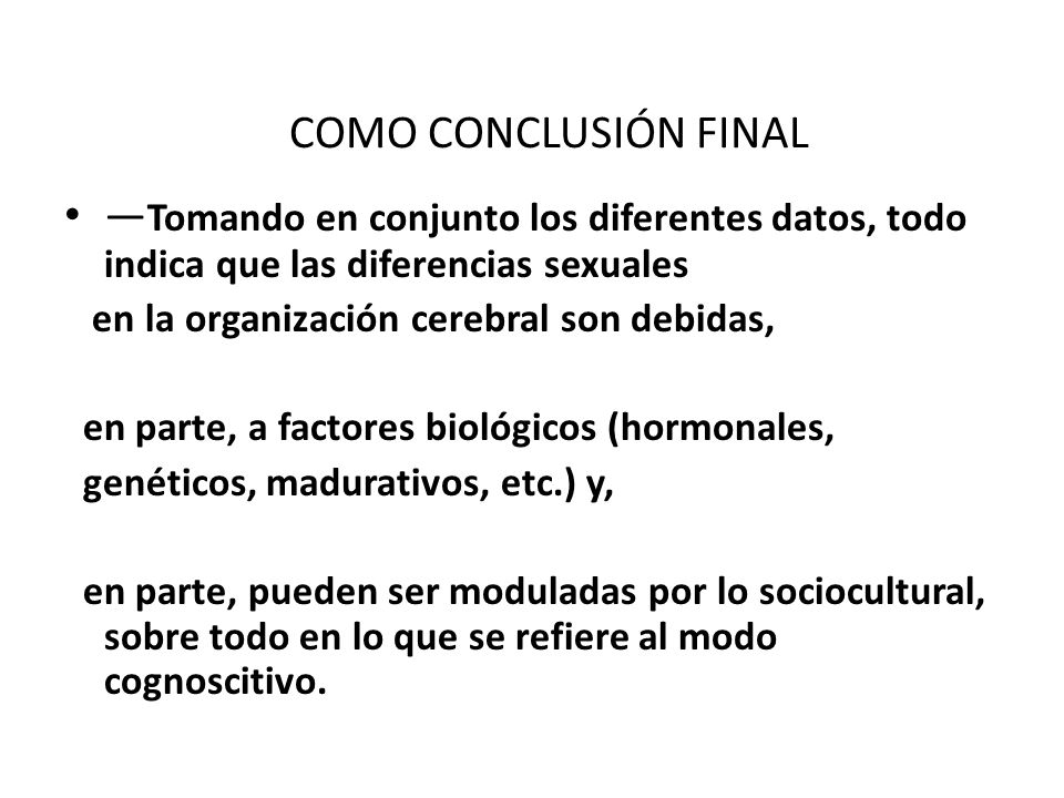 COMO CONCLUSIÓN FINAL —Tomando en conjunto los diferentes datos, todo indica que las diferencias sexuales.