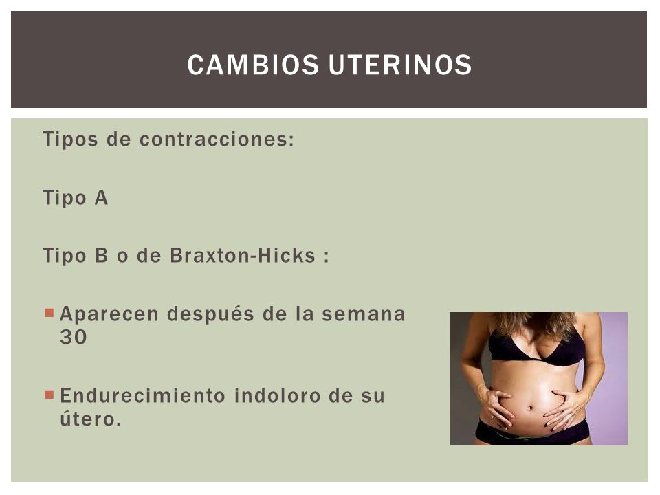 Cambios uterinos Tipos de contracciones: Tipo A