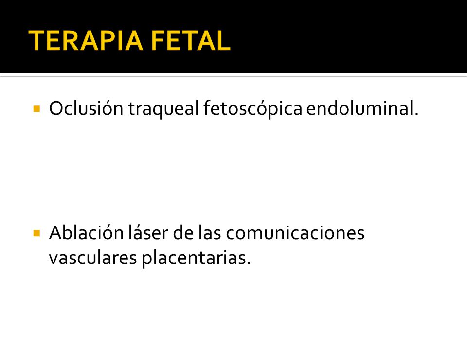 TERAPIA FETAL Oclusión traqueal fetoscópica endoluminal.