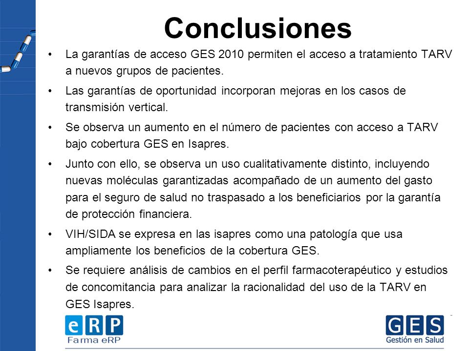 Conclusiones La garantías de acceso GES 2010 permiten el acceso a tratamiento TARV a nuevos grupos de pacientes.