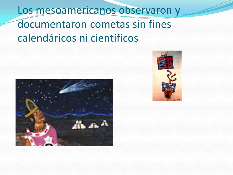 Los mesoamericanos observaron y documentaron cometas sin fines calendáricos ni científicos