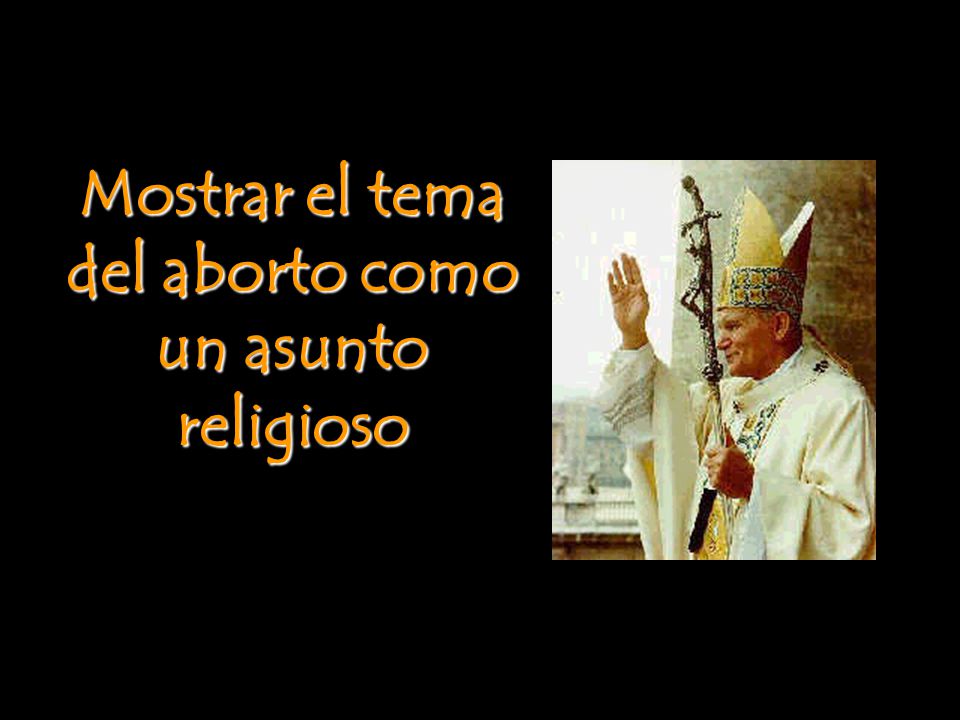Mostrar el tema del aborto como un asunto religioso