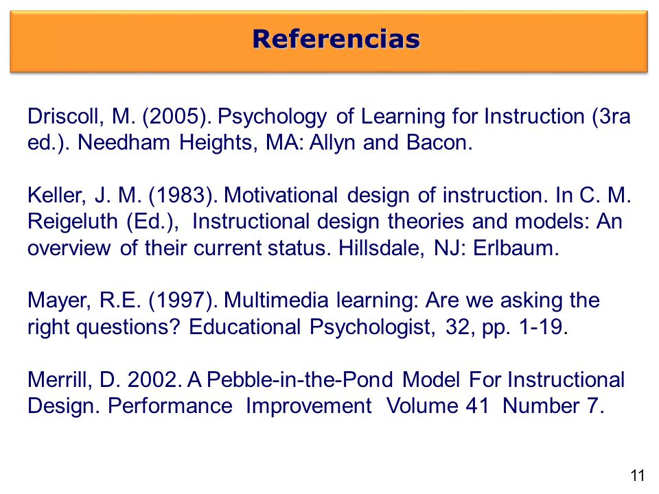 Referencias Driscoll, M. (2005). Psychology of Learning for Instruction (3ra ed.). Needham Heights, MA: Allyn and Bacon.