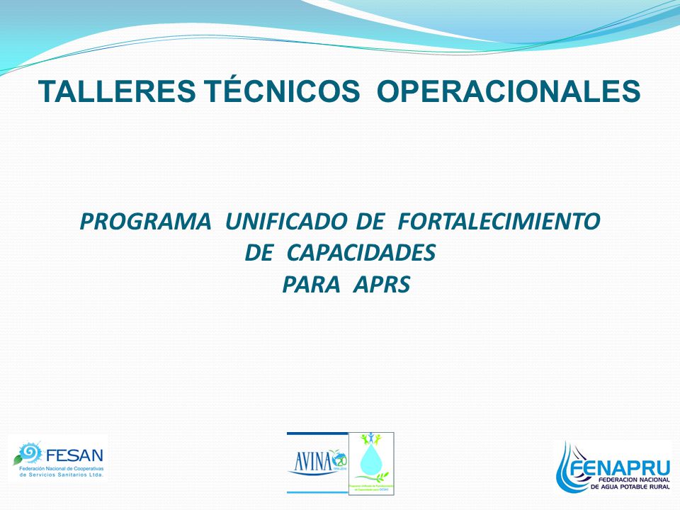 TALLERES TÉCNICOS OPERACIONALES PROGRAMA UNIFICADO DE FORTALECIMIENTO DE CAPACIDADES PARA APRS