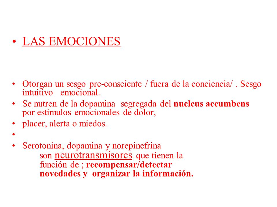 LAS EMOCIONES Otorgan un sesgo pre-consciente / fuera de la conciencia/ . Sesgo intuitivo emocional.