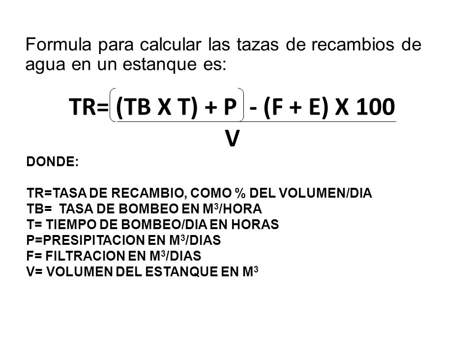Formula para calcular las tazas de recambios de agua en un estanque es: