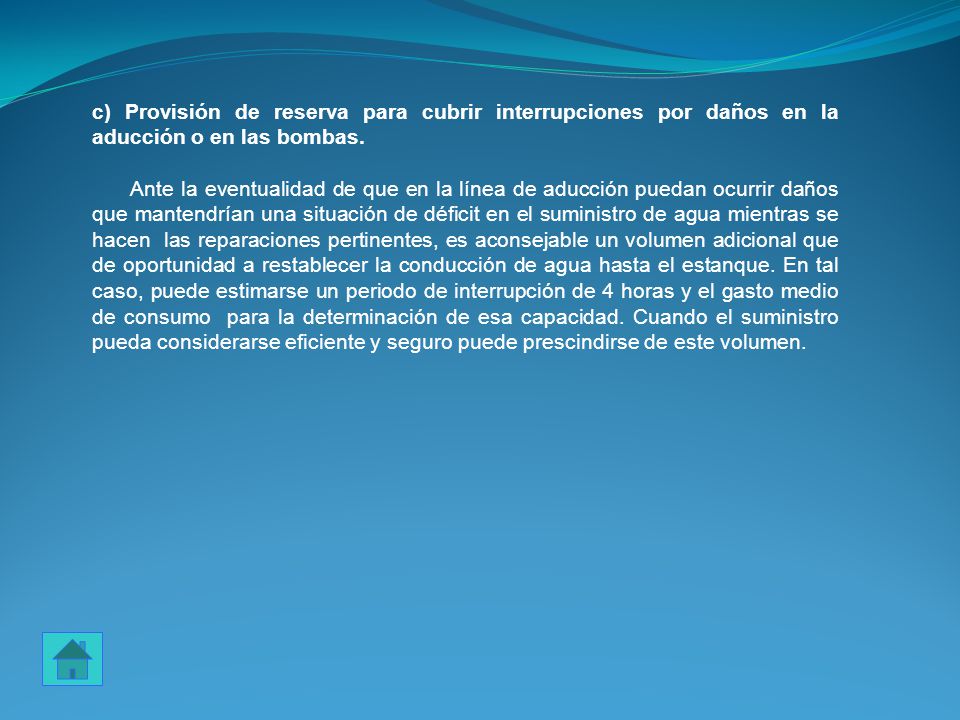 c) Provisión de reserva para cubrir interrupciones por daños en la aducción o en las bombas.