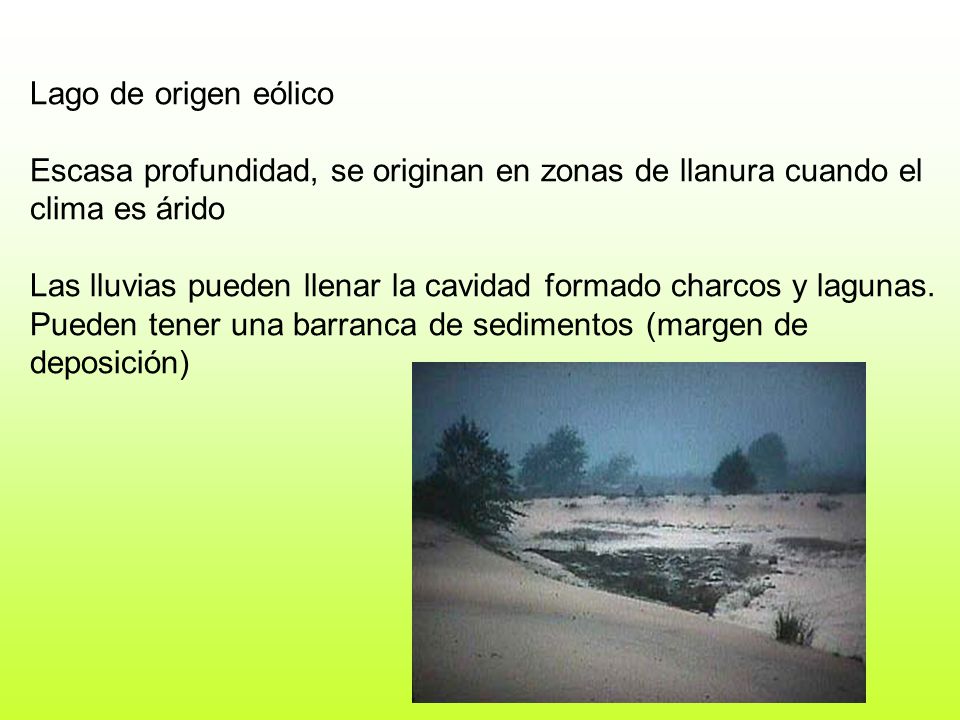 Lago de origen eólico Escasa profundidad, se originan en zonas de llanura cuando el clima es árido.