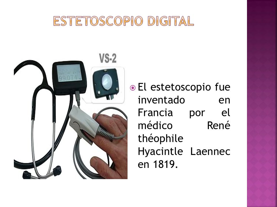 ESTETOSCOPIO digital El estetoscopio fue inventado en Francia por el médico René théophile Hyacintle Laennec en