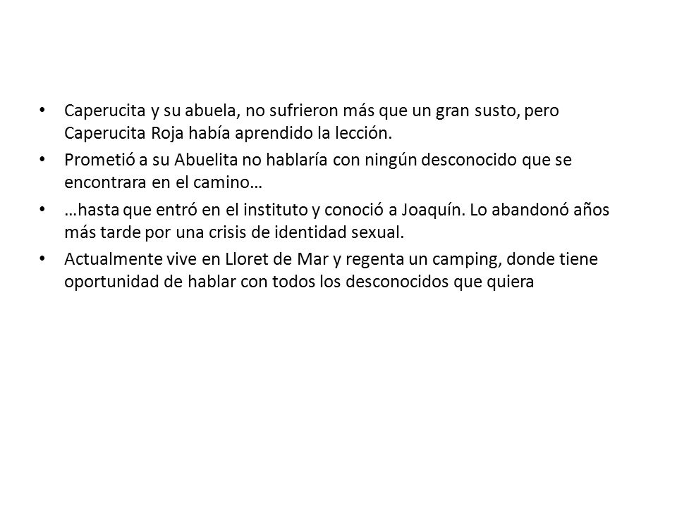 Caperucita y su abuela, no sufrieron más que un gran susto, pero Caperucita Roja había aprendido la lección.