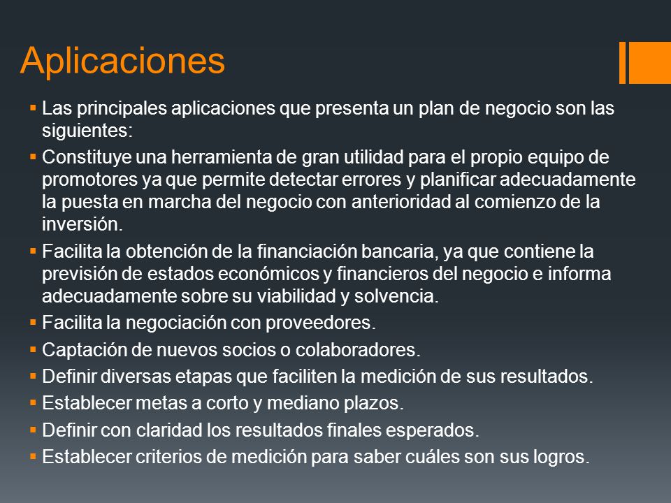 Aplicaciones Las principales aplicaciones que presenta un plan de negocio son las siguientes: