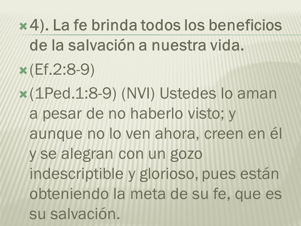 4). La fe brinda todos los beneficios de la salvación a nuestra vida.
