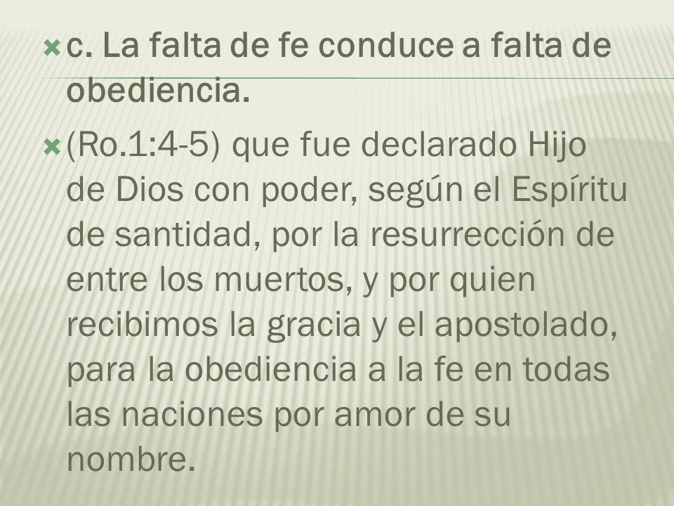 c. La falta de fe conduce a falta de obediencia.