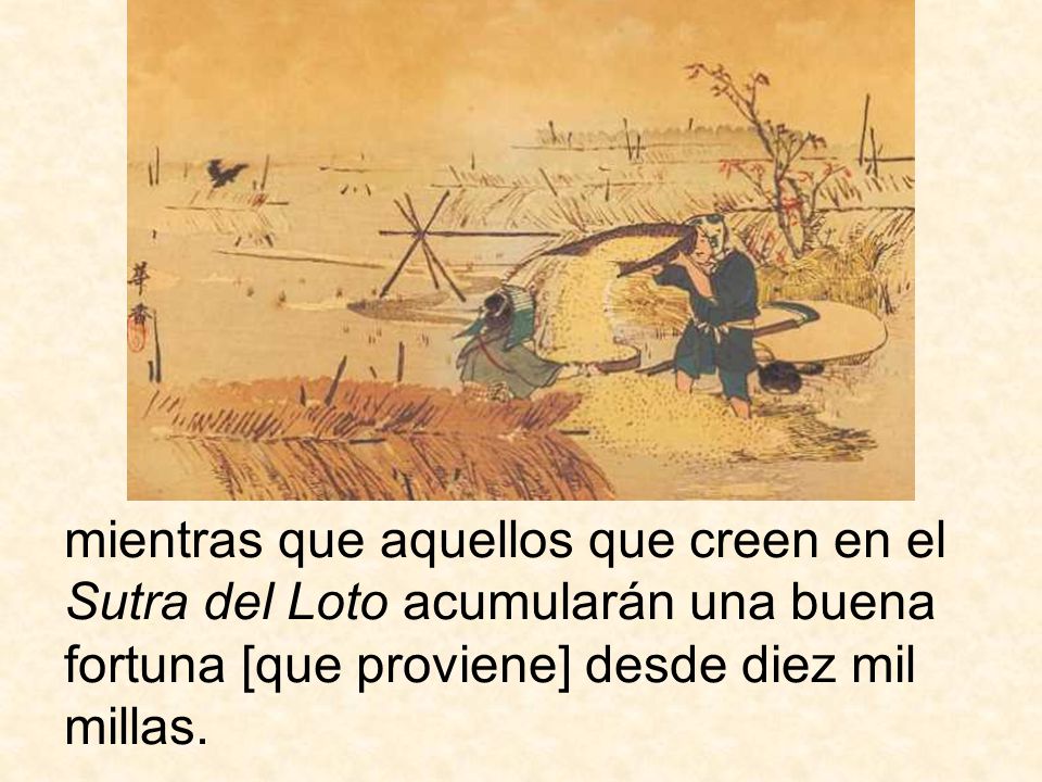 mientras que aquellos que creen en el Sutra del Loto acumularán una buena fortuna [que proviene] desde diez mil millas.