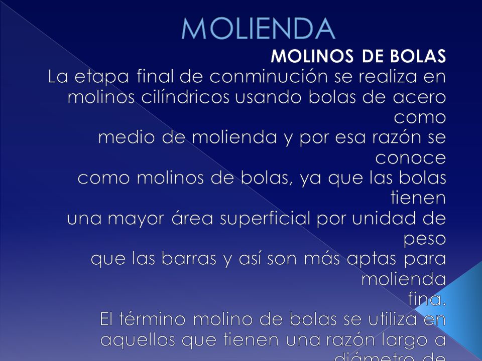 MOLIENDA MOLINOS DE BOLAS La etapa final de conminución se realiza en
