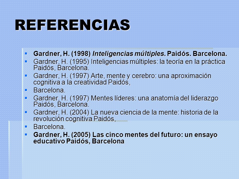 REFERENCIAS Gardner, H. (1998) Inteligencias múltiples. Paidós. Barcelona.