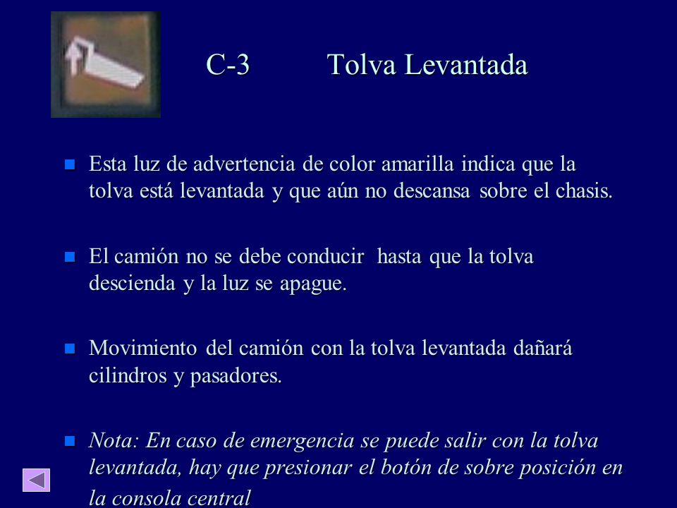 C-3 Tolva Levantada Esta luz de advertencia de color amarilla indica que la tolva está levantada y que aún no descansa sobre el chasis.