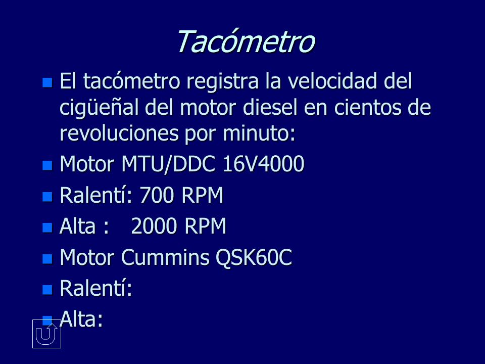Tacómetro El tacómetro registra la velocidad del cigüeñal del motor diesel en cientos de revoluciones por minuto: