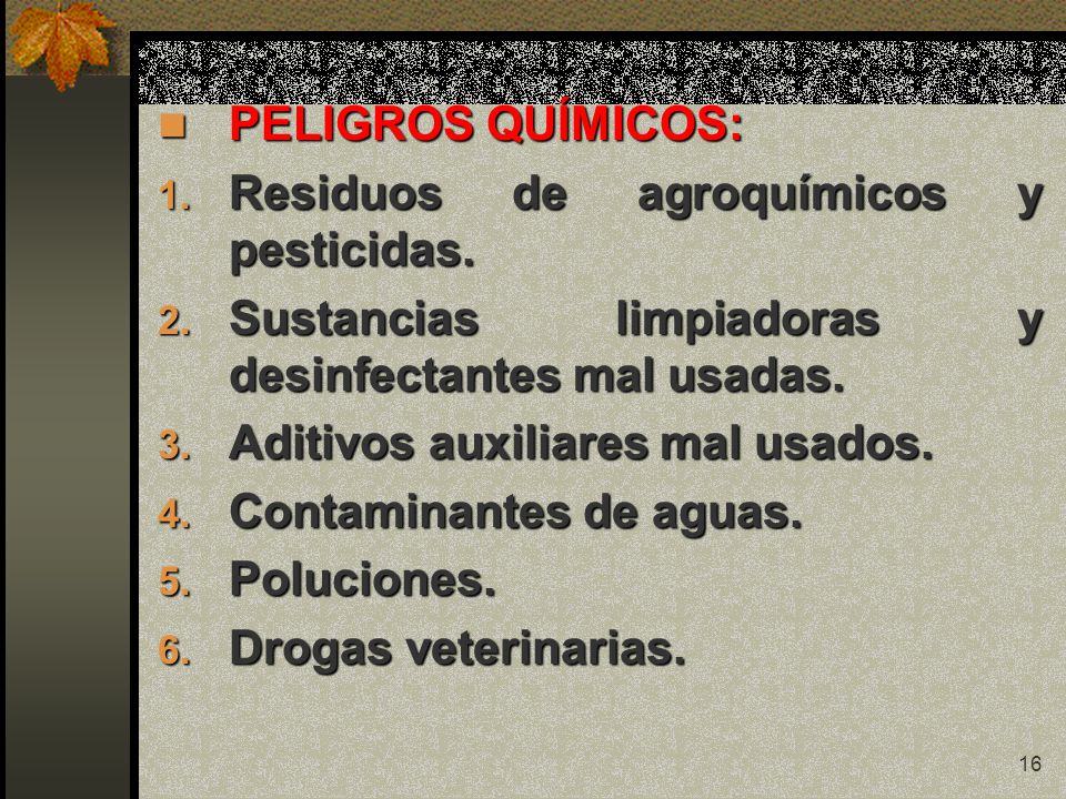 PELIGROS QUÍMICOS: Residuos de agroquímicos y pesticidas. Sustancias limpiadoras y desinfectantes mal usadas.