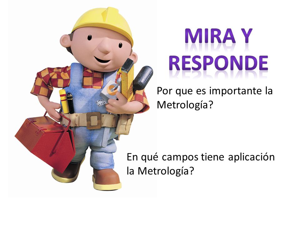 Mira y responde Por que es importante la Metrología