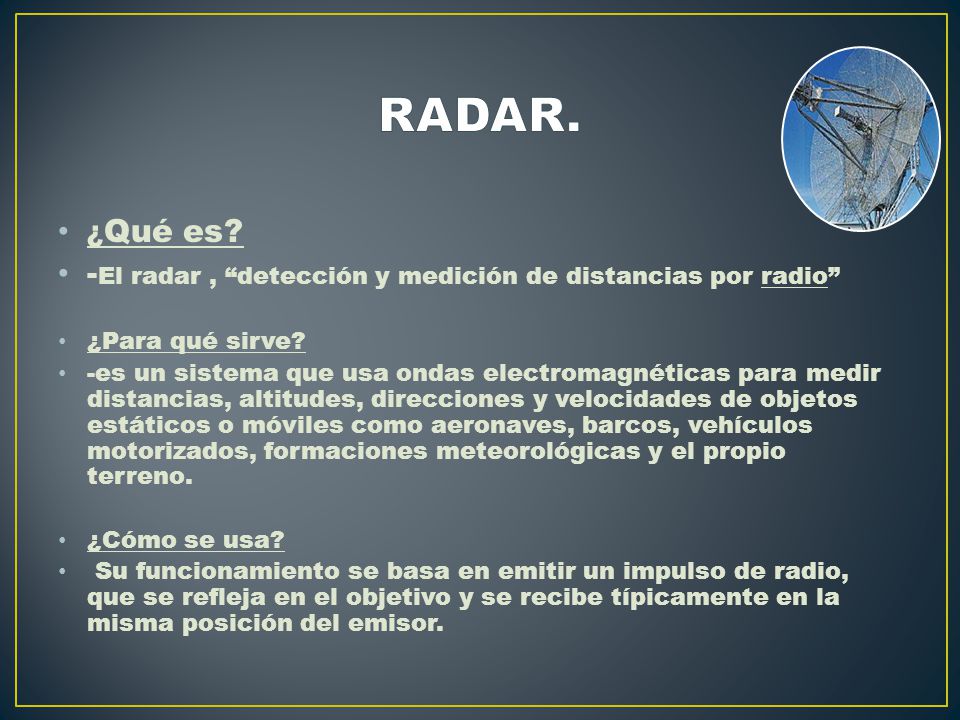 RADAR. ¿Qué es -El radar , detección y medición de distancias por radio ¿Para qué sirve