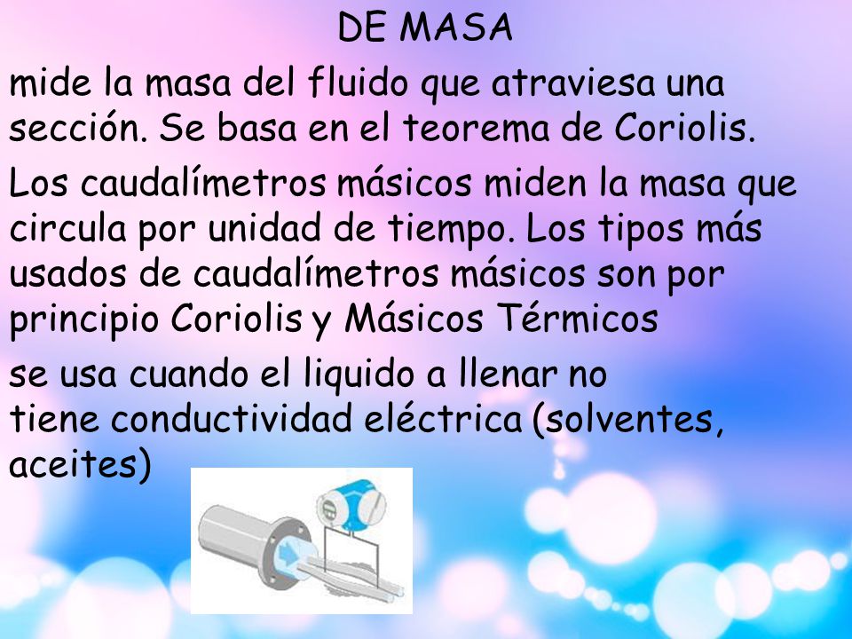 DE MASA mide la masa del fluido que atraviesa una sección. Se basa en el teorema de Coriolis.