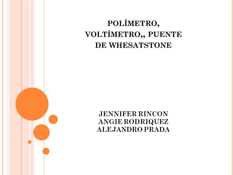 polímetro, voltímetro,, puente de whesatstone JENNIFER RINCON ANGIE RODRIQUEZ ALEJANDRO PRADA