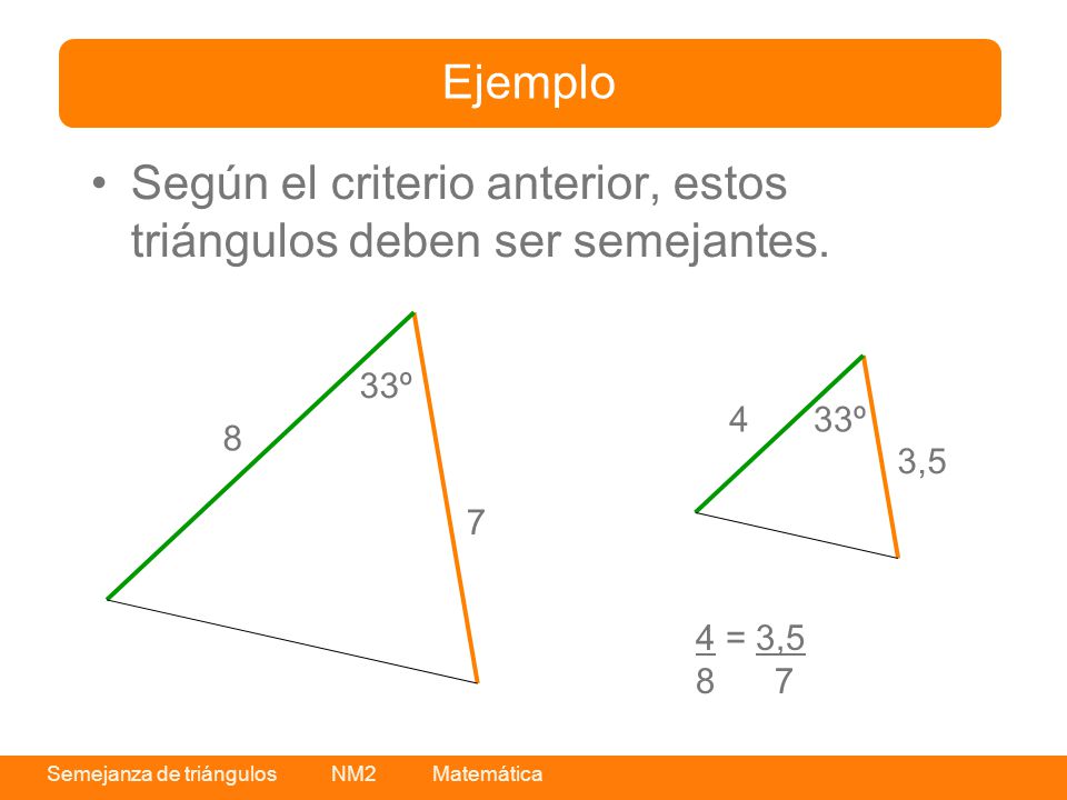 Según el criterio anterior, estos triángulos deben ser semejantes.
